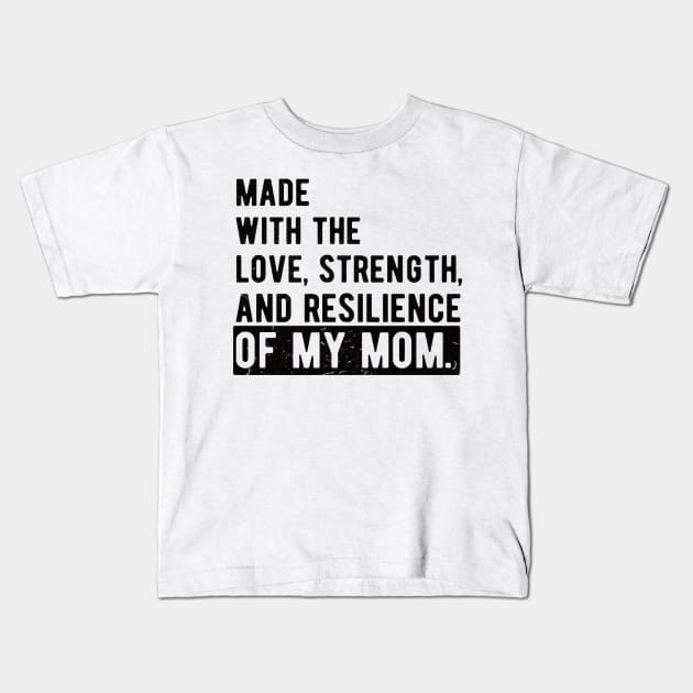 made with the love, strength, and resilience of my mom Kids T-Shirt by Gaming champion